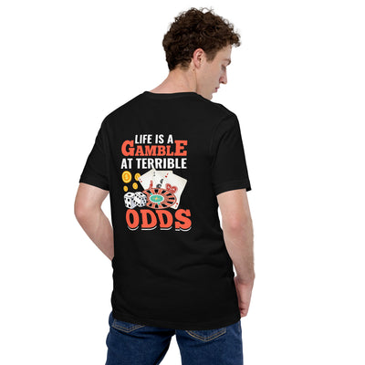 Life is a Gamble at terrible Odds - Unisex t-shirt ( Back Print )