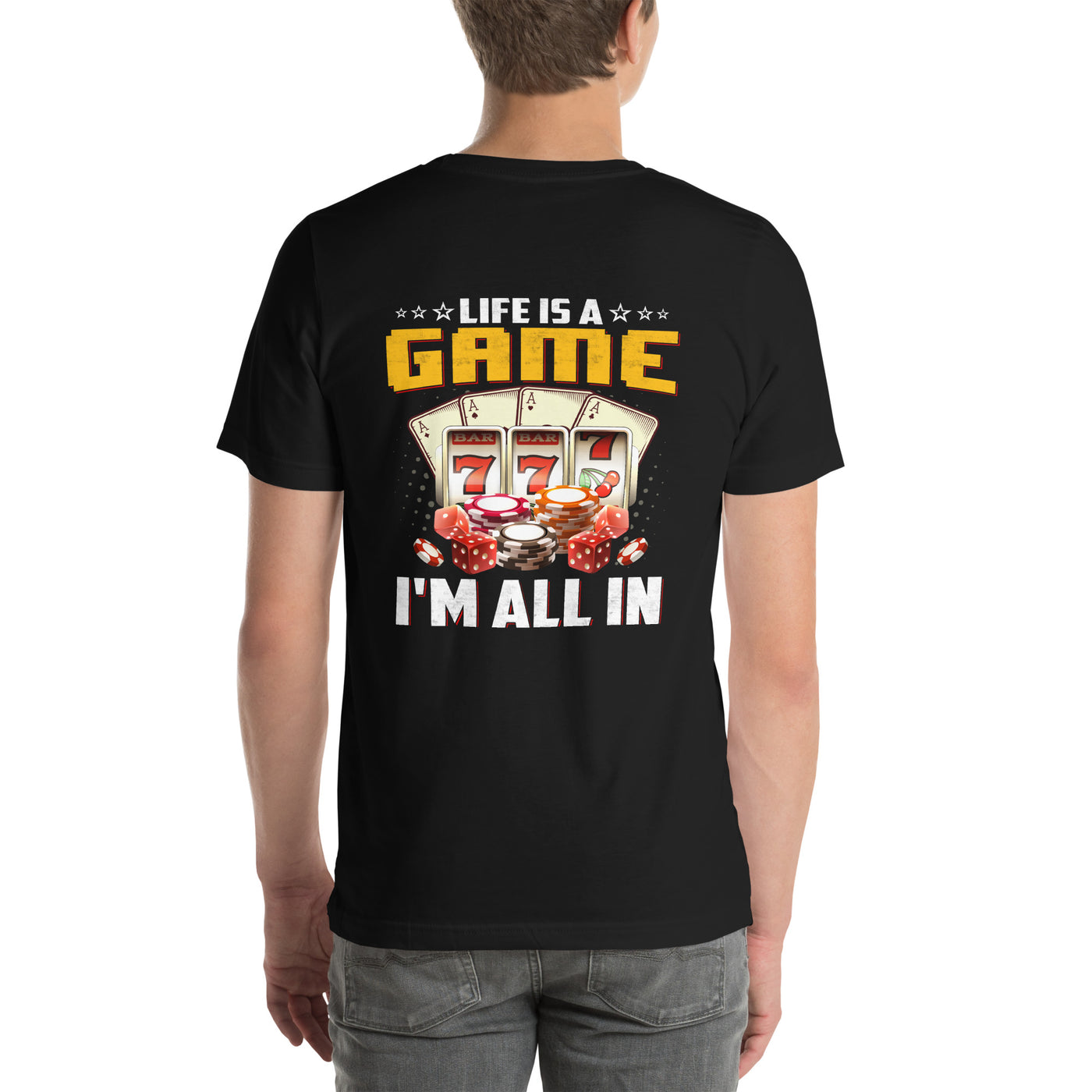 Life is a Game: I'm all in - Unisex t-shirt ( Back Print )