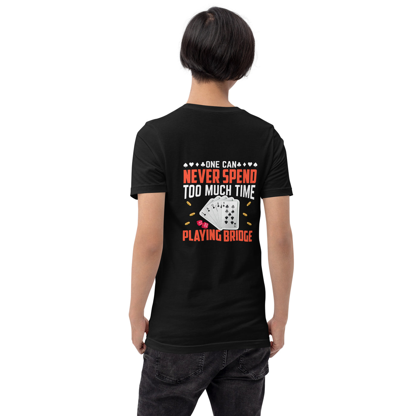 One can never Spend too much Time playing Bridge - Unisex t-shirt ( Back Print )