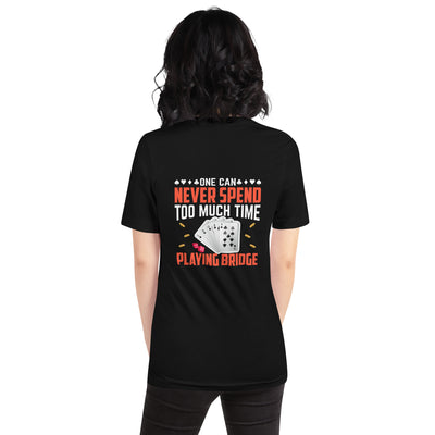 One can never Spend too much Time playing Bridge - Unisex t-shirt ( Back Print )