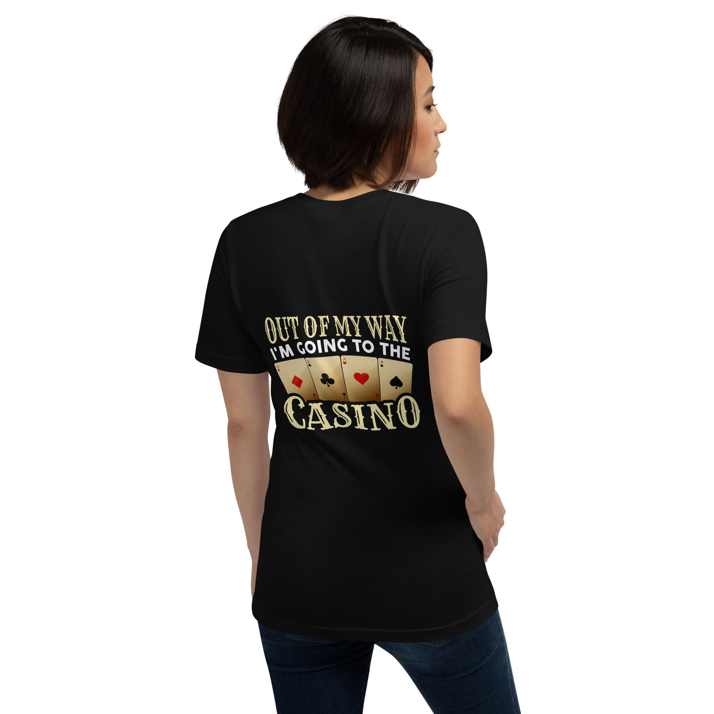 Out of My way; I am Going to the Casino - Unisex t-shirt ( Back Print )