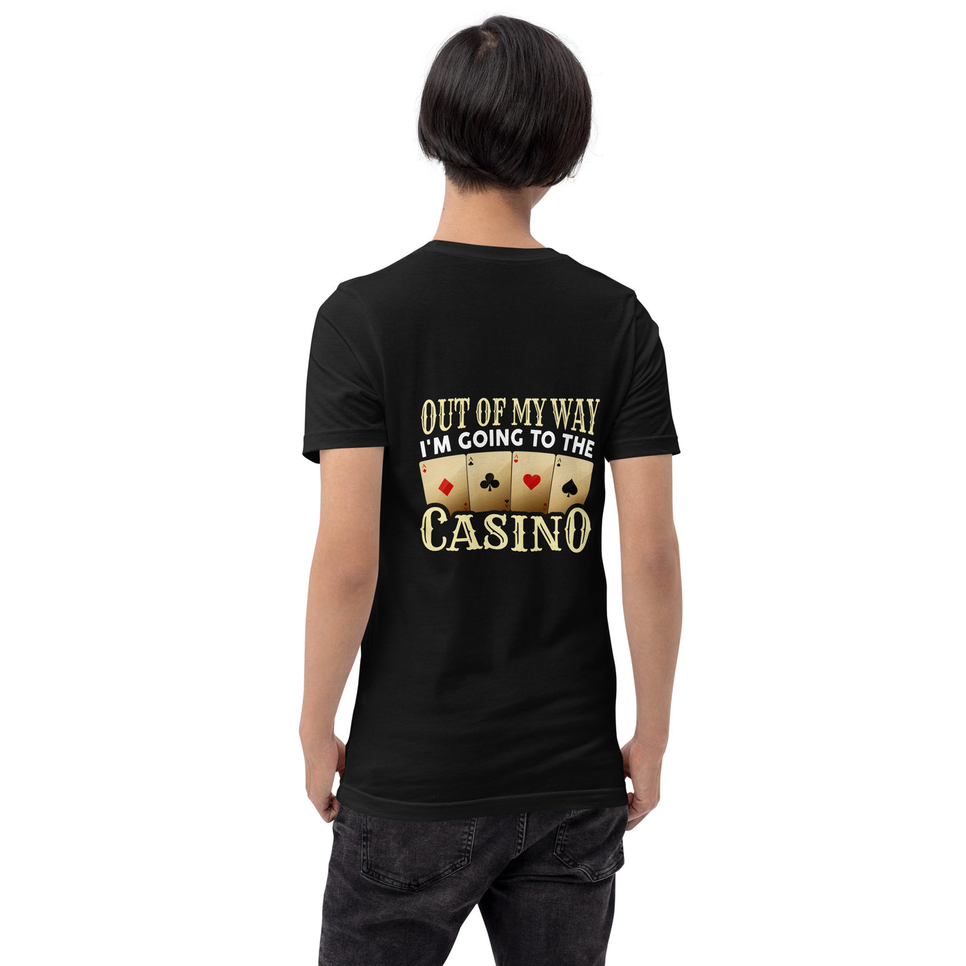Out of My way; I am Going to the Casino - Unisex t-shirt ( Back Print )