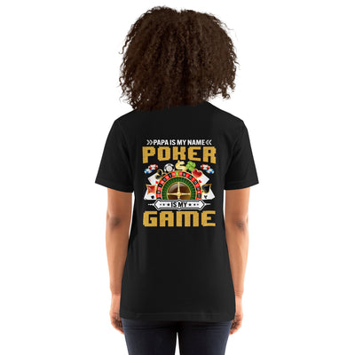 Papa Is my Name; Poker Is my Game - Unisex t-shirt ( Back Print )