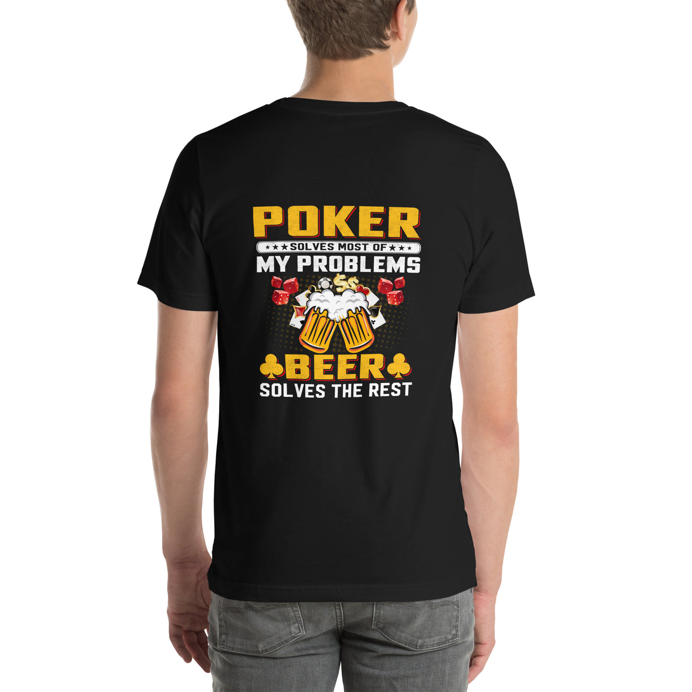 Poker Solves Most of My Problems, but Beer Solves the Rest - Unisex t-shirt ( Back Print )