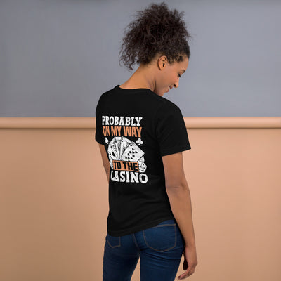 Probably, my way to the Casino - Unisex t-shirt ( Back Print )