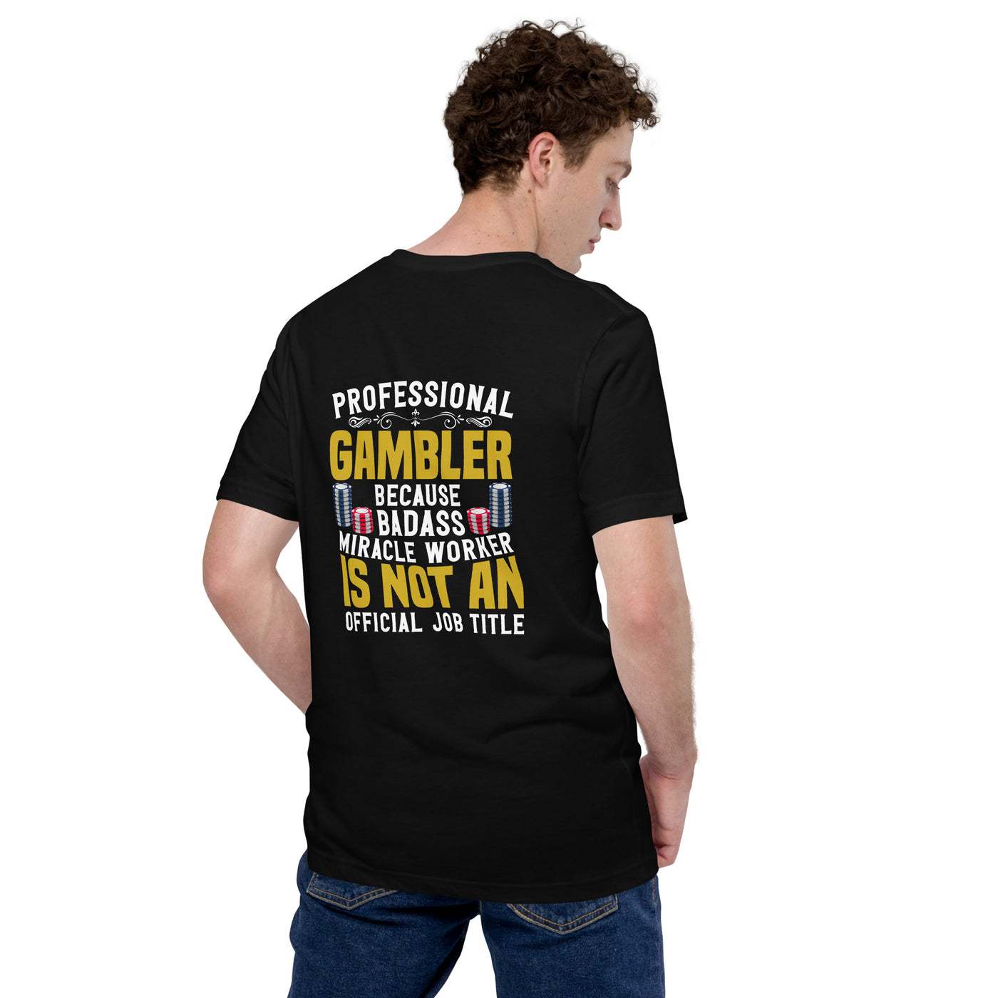 Professional Gambler because Badass Miracle Worker is an official Job Title - Unisex t-shirt ( Back Print )