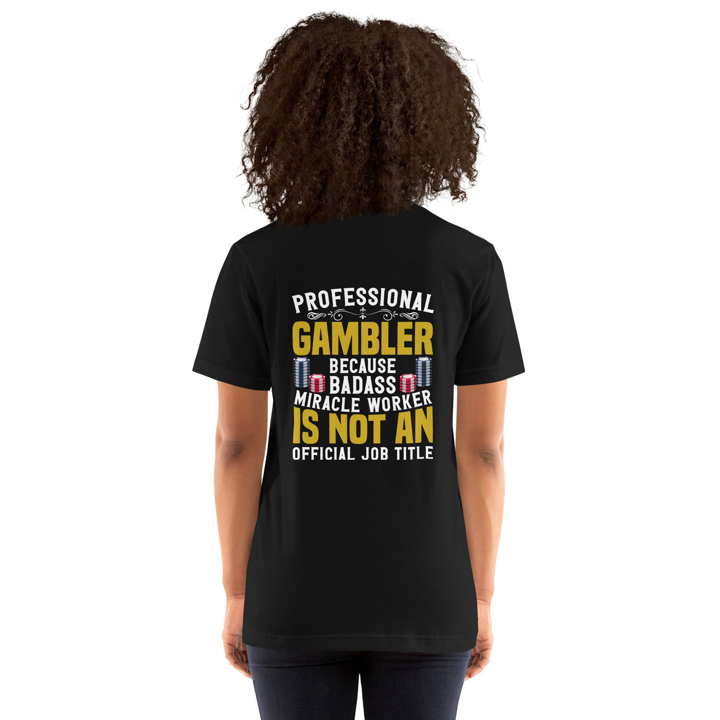 Professional Gambler because Badass Miracle Worker is an official Job Title - Unisex t-shirt ( Back Print )