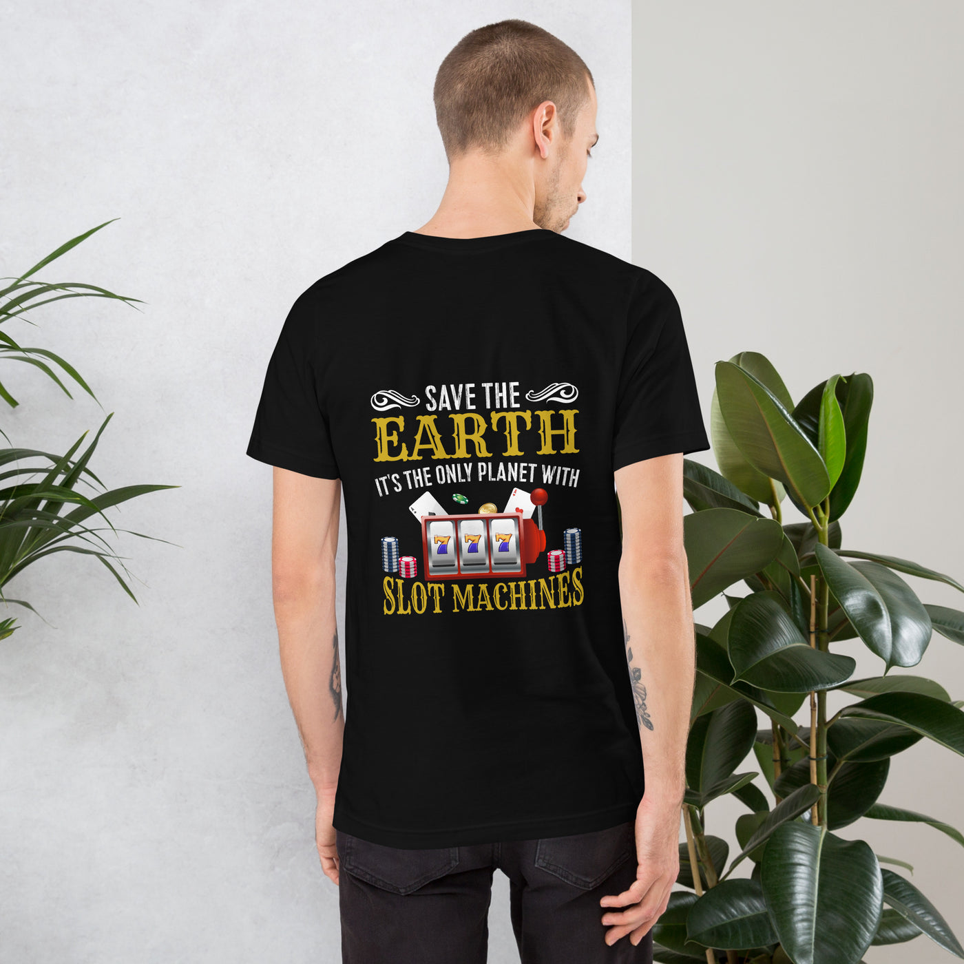 Save the Earth; it's the only Planet with Slot Machines - Unisex t-shirt ( Back Print )