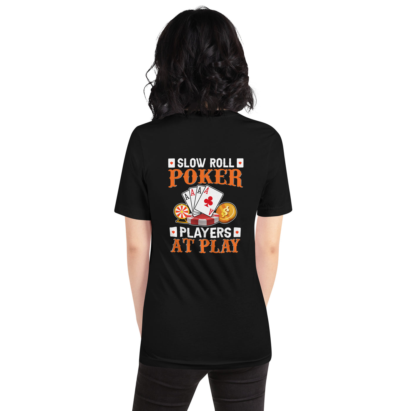 Slow Roll Poker; Players at Play - Unisex t-shirt ( Back Print )