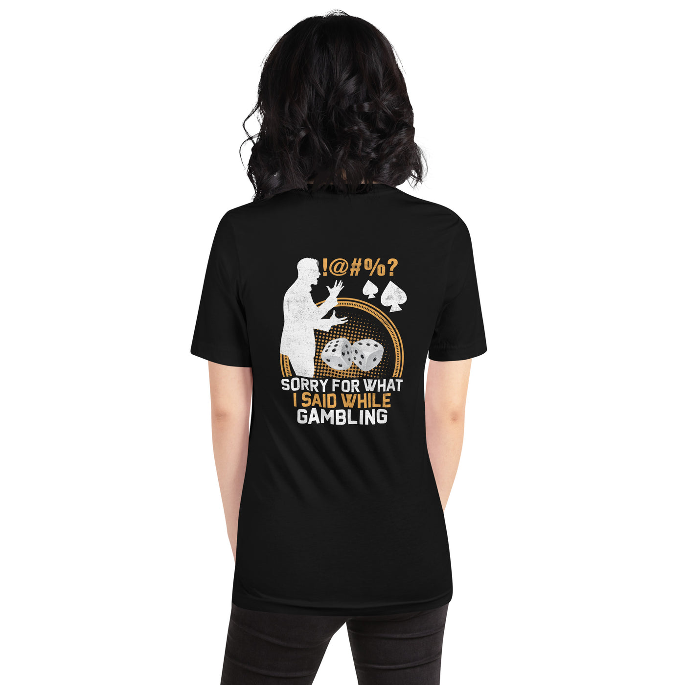 Sorry for what I Said while Gambling - Unisex t-shirt ( Back Print )