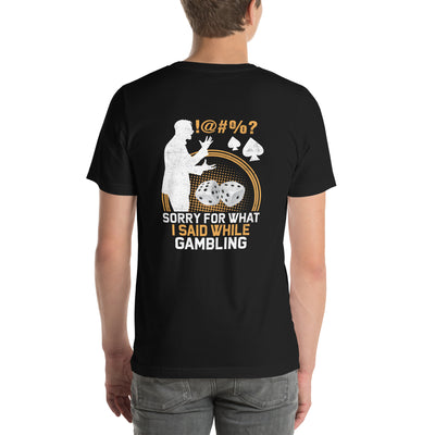 Sorry for what I Said while Gambling - Unisex t-shirt ( Back Print )