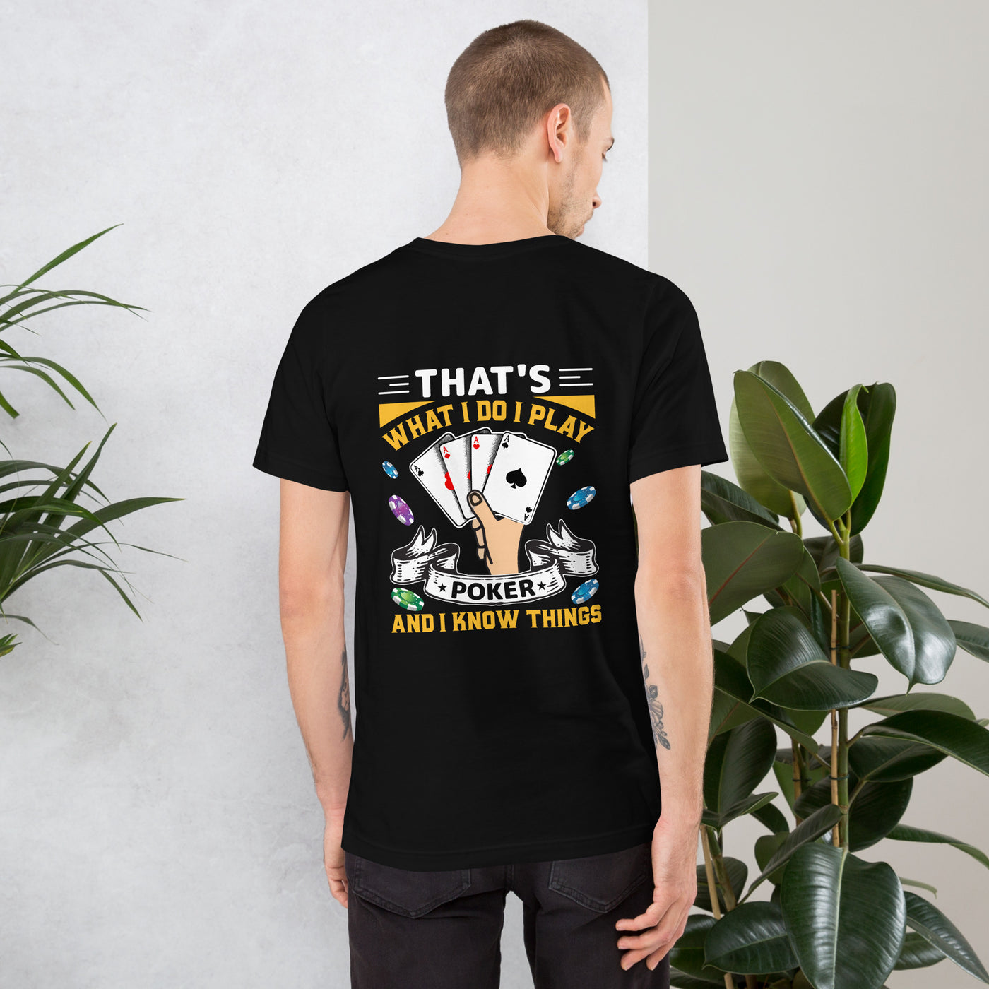 That's what I Do; I Play Poker and I Know Things - Unisex t-shirt ( Back Print )