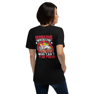 Working is for people for Who can't Play Poker - Unisex t-shirt ( Back Print )