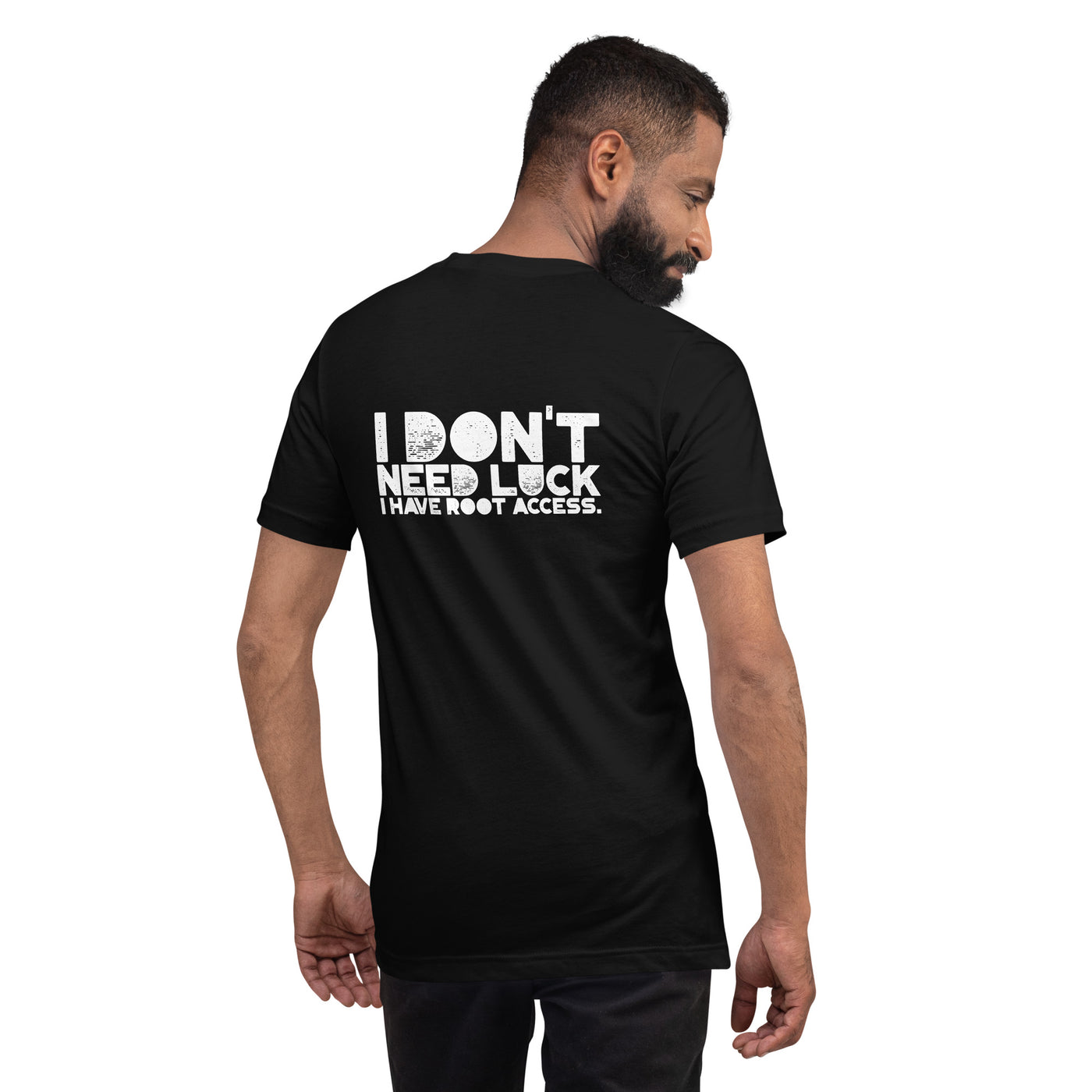 I Don't Need Luck: I Have Root Access - Unisex t-shirt ( Back Print )