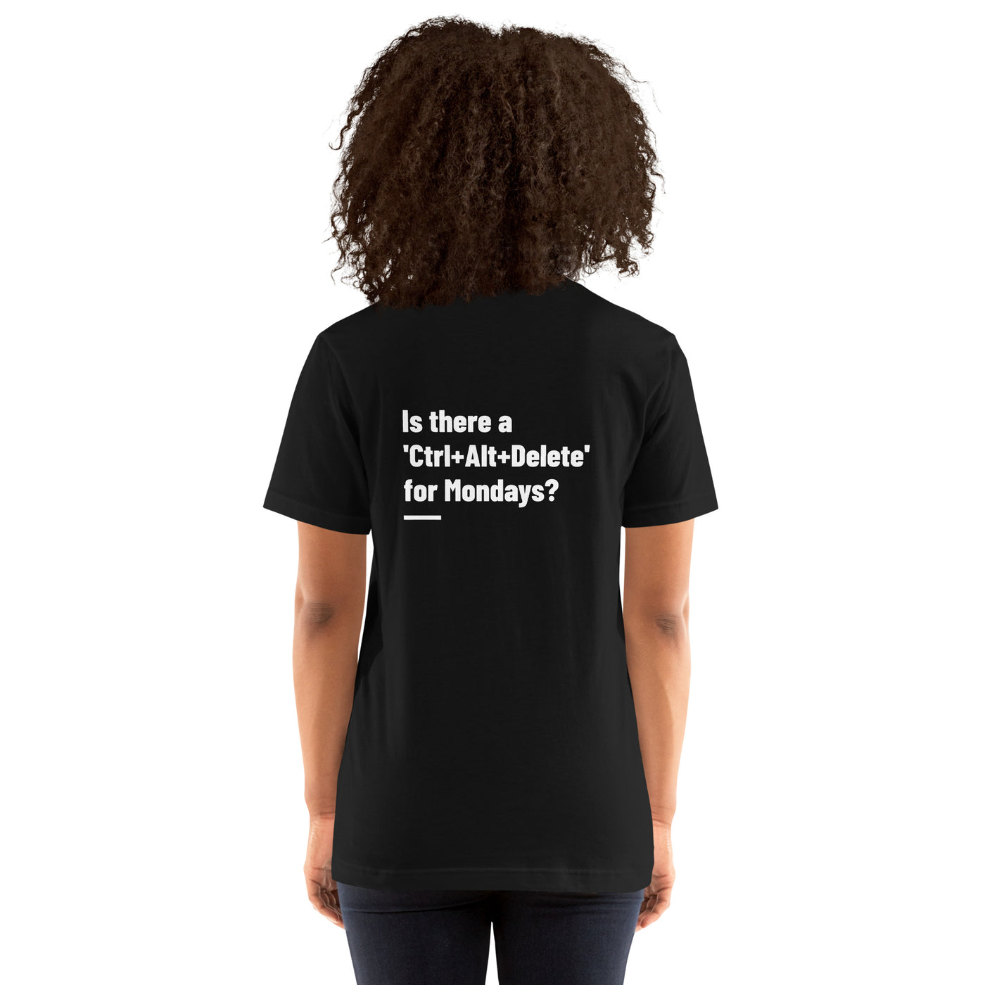 Is there a 'Ctrl+Alt+Delete' for Mondays? - Unisex t-shirt ( Back Print )
