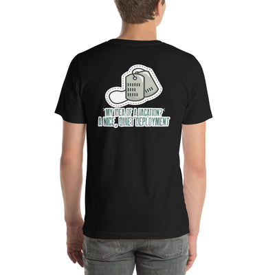 My idea of a vacation? A nice, quiet deployment v1 - Unisex t-shirt (back print)