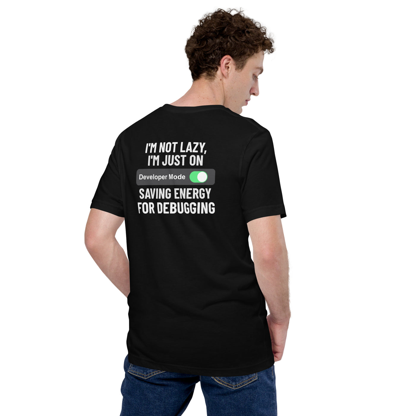 I'm not lazy, I'm just on developer mode - Unisex t-shirt (back print)