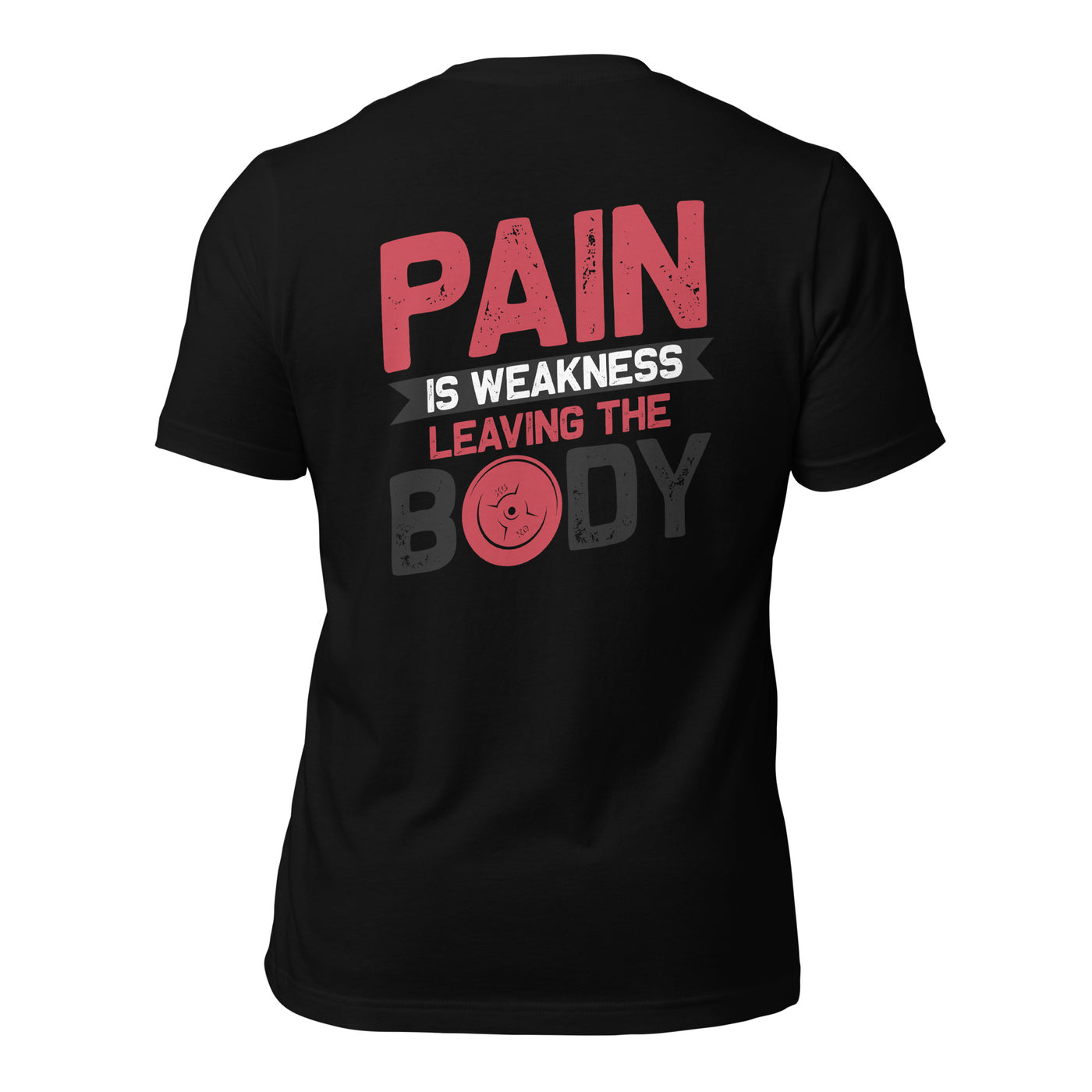 Pain is Weakness Leaving the Body - Unisex t-shirt  ( Back Print )