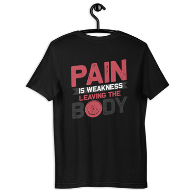 Pain is Weakness Leaving the Body - Unisex t-shirt  ( Back Print )