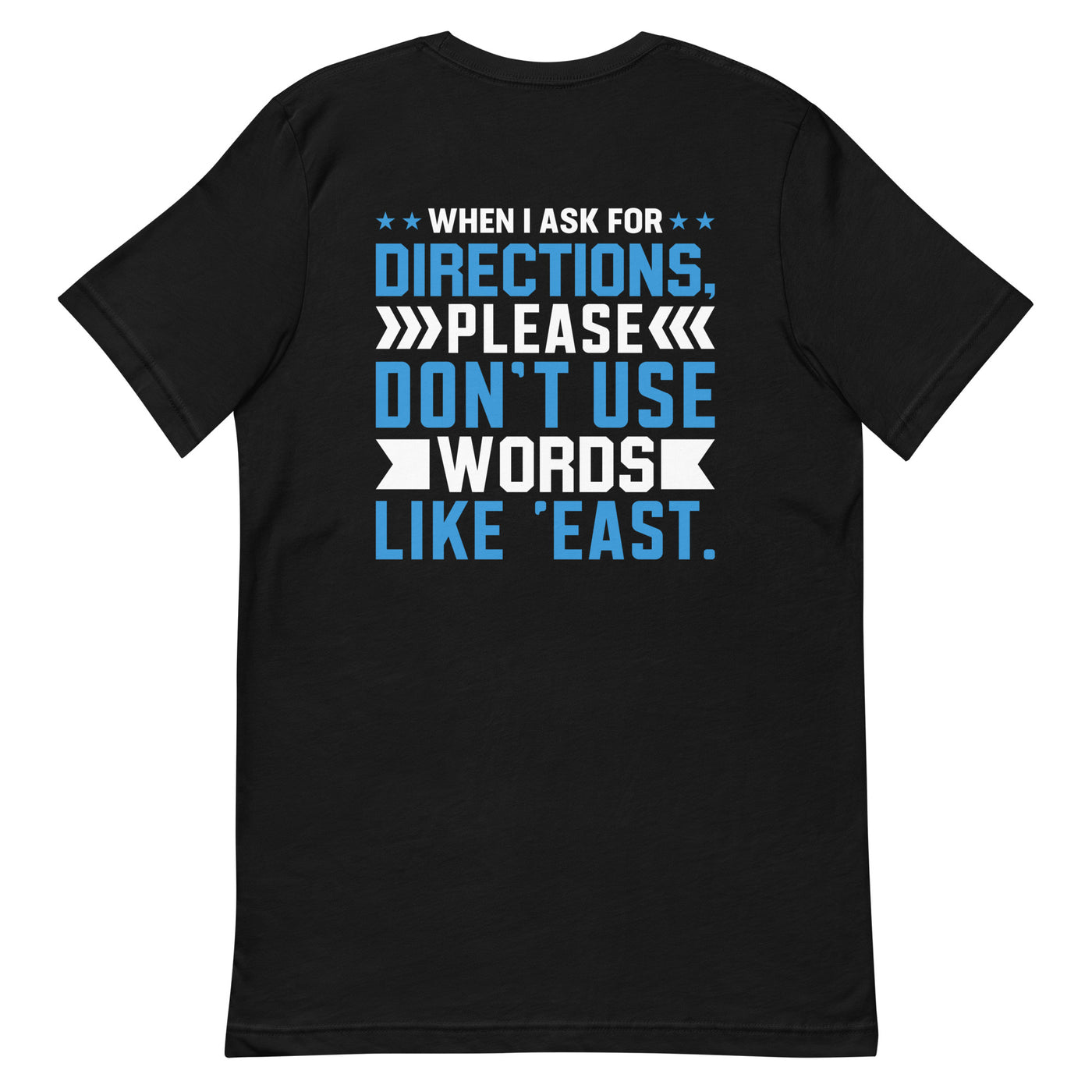 When I ask for directions, please don't use word like 'East' - Unisex t-shirt