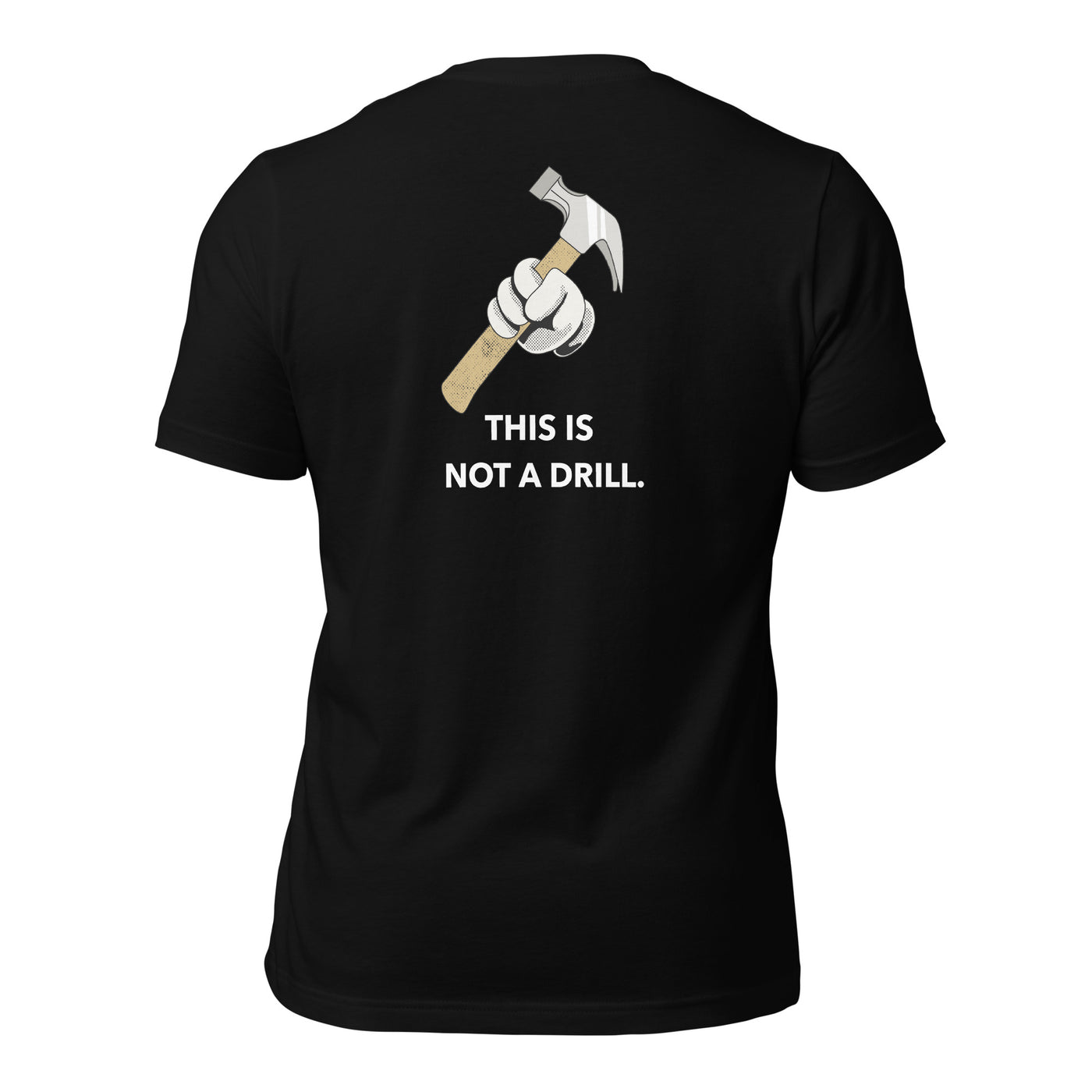 This is not a Drill - Unisex t-shirt (back print)