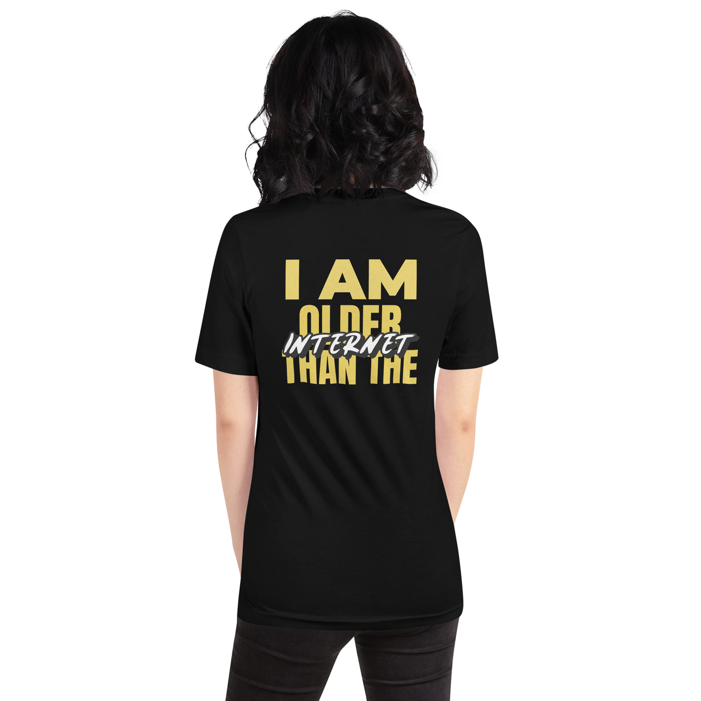 I am older than the Internet - Unisex t-shirt (back print)