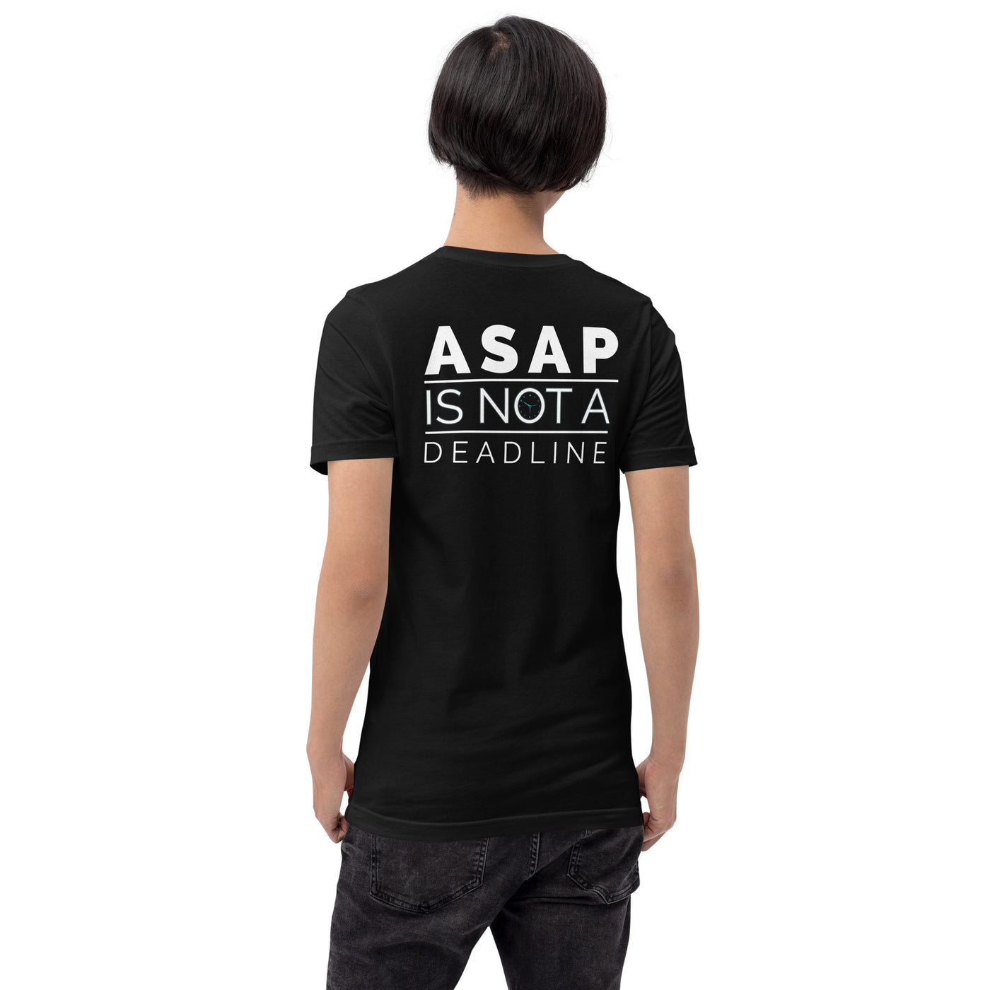 ASAP is not a Deadline - Unisex t-shirt (back print)