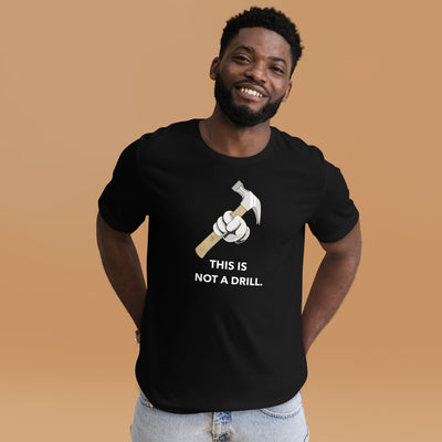 This is not a Drill - Unisex t-shirt