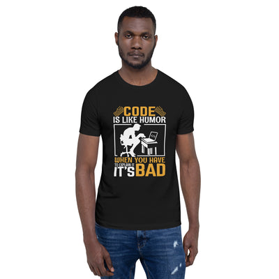 Code is like Humor, When you have to explain it, it is bad Unisex t-shirt