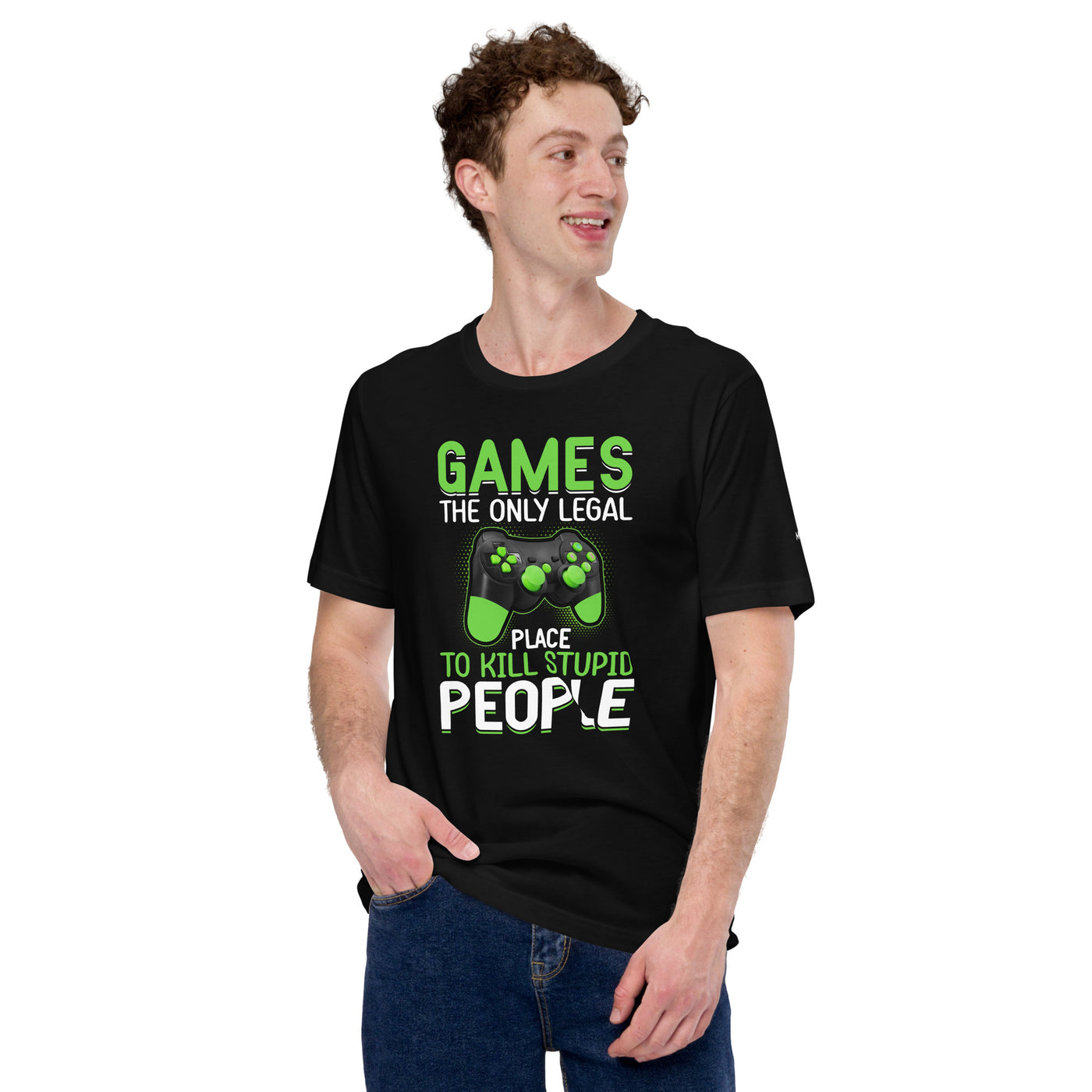 Games, the Only Legal Place to Kill Stupid People - Unisex t-shirt