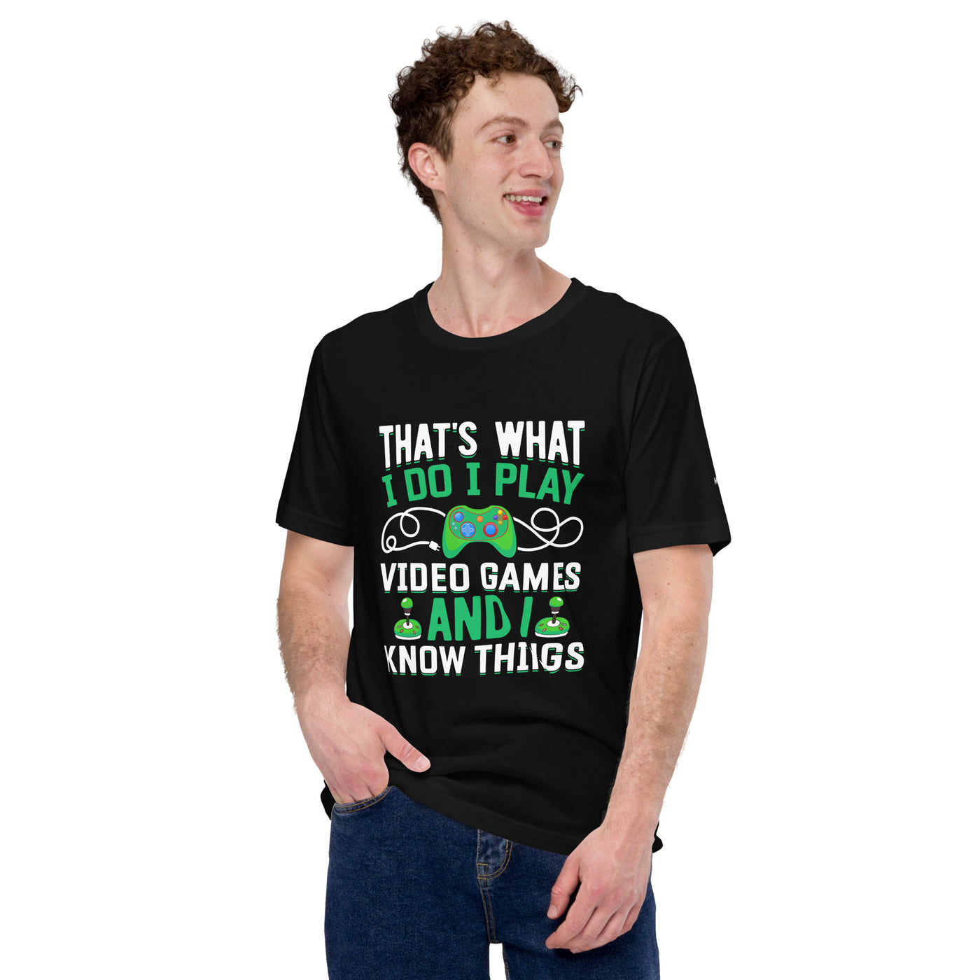 That's What I Do, I play Video Games and I know Things Unisex t-shirt