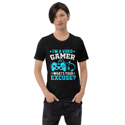 I am a Video Gamer! What is Your Excuse? Unisex t-shirt