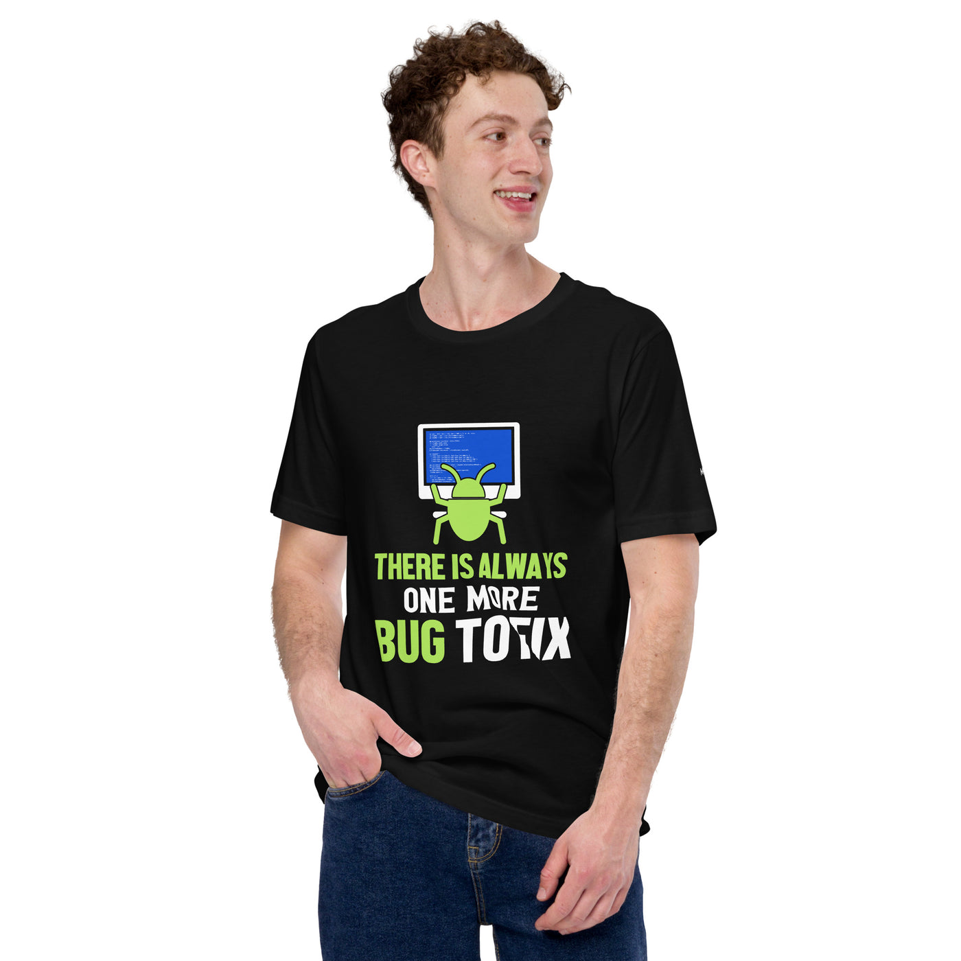 There is always one more Bug to work - Unisex t-shirt