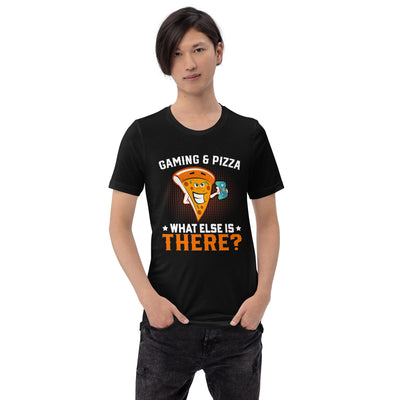 Gaming & Pizza, What else is there? Unisex t-shirt