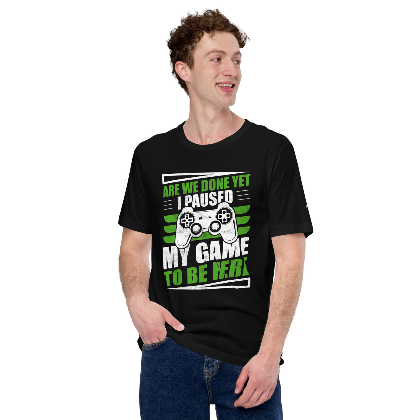 Are we Done yet, I Paused my Game to be here Unisex t-shirt