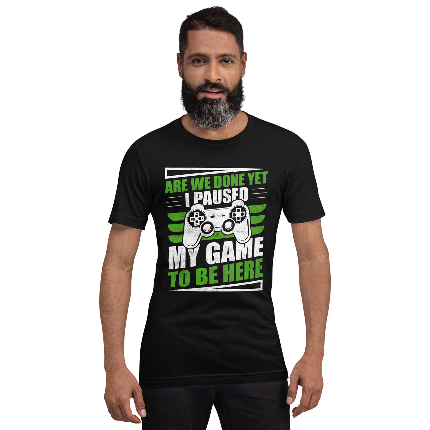 Are we Done yet, I Paused my Game to be here Unisex t-shirt