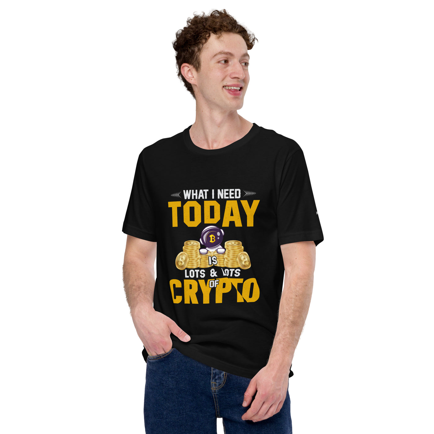 What I Need Today is Lots of Lots of Crypto Unisex t-shirt