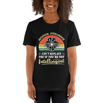 Artificial Intelligence can't replace You if you are not Intelligent Unisex t-shirt