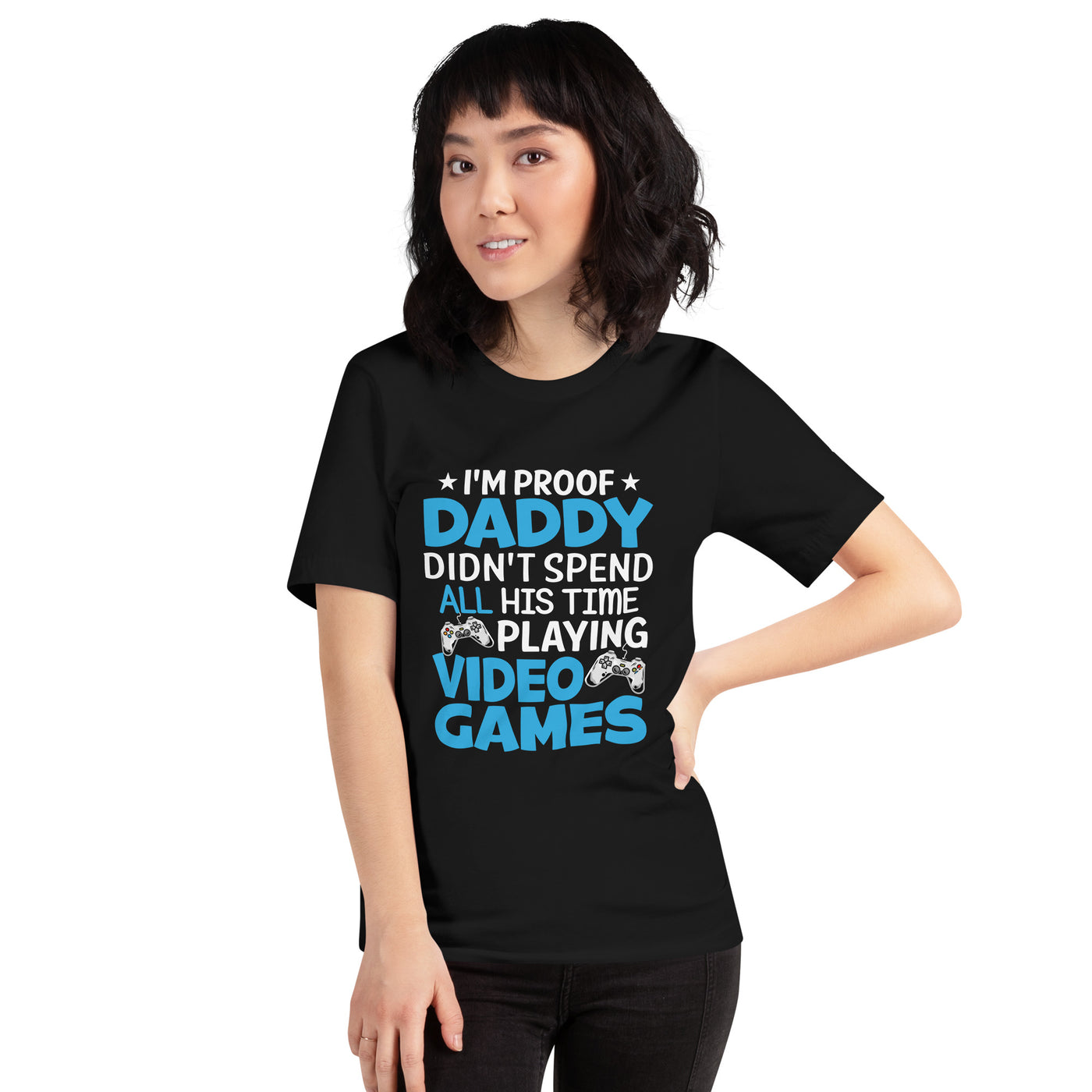 I am Proof * Daddy didn't spend his time playing Video Games* - Unisex t-shirt