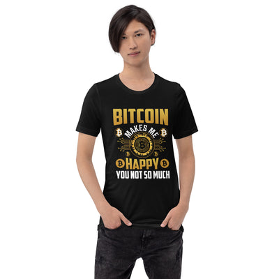 Bitcoin Makes me Happy, you Not so much - Unisex t-shirt