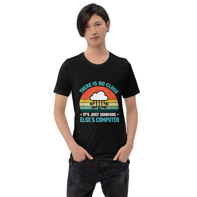 There is no Cloud, it is someone else's computer - Unisex t-shirt