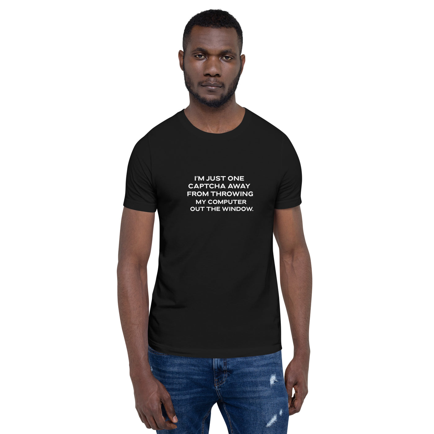 I'm Just one CAPTCHA away from throwing my Computer away - Unisex t-shirt