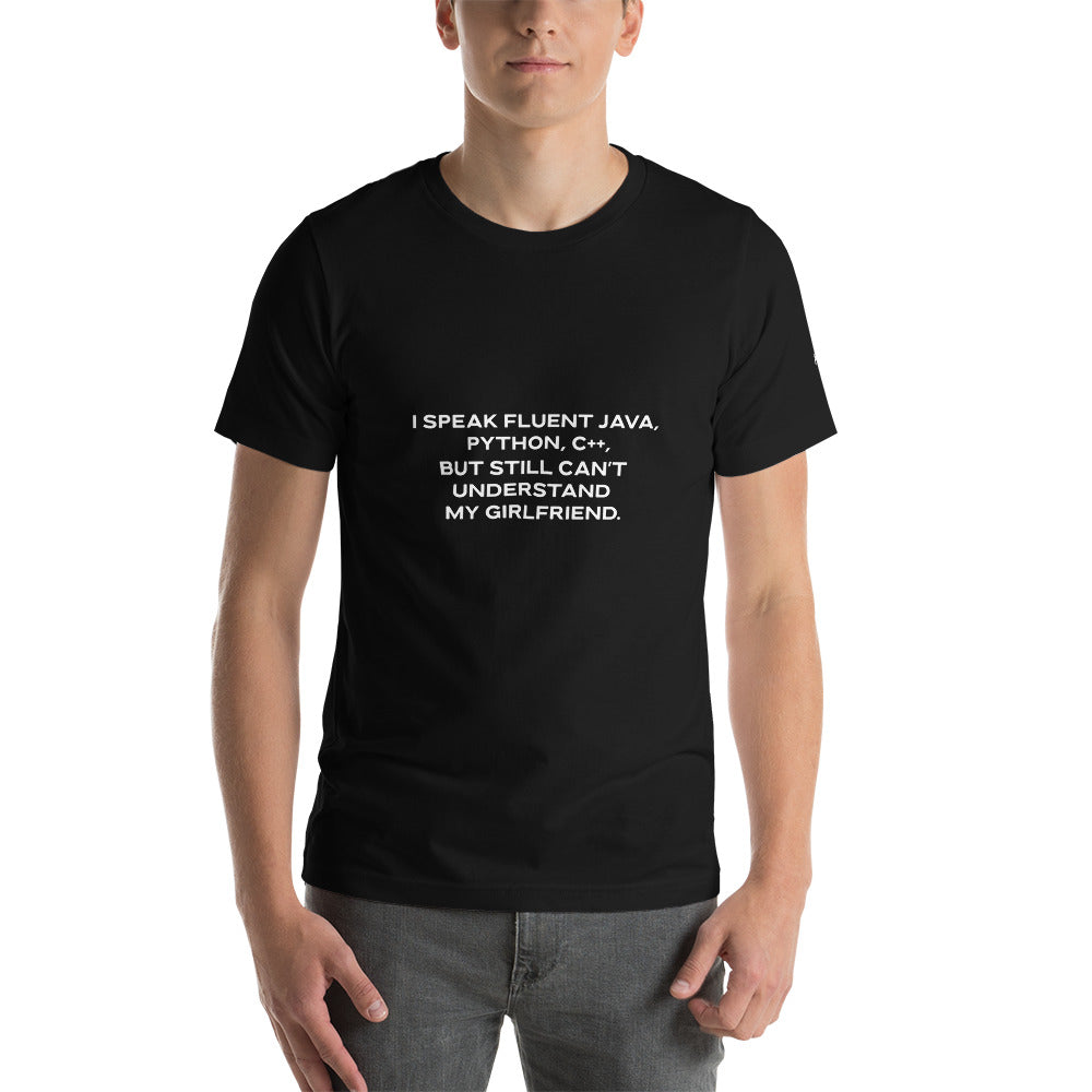 I Speak Fluent Java, Python, C++, but still can't understand my girlfriend V1 - Unisex t-shirt