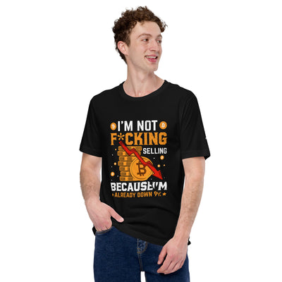I'm not fucking selling Because I'm already Down - Unisex t-shirt