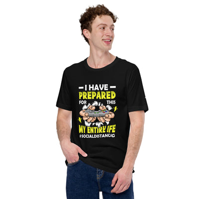 I have prepared for  this My Entire Life #Social Distancing - Unisex t-shirt