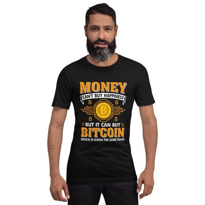Money can't Buy you Happiness but it can Buy Bitcoin - Unisex t-shirt