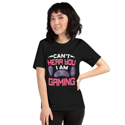 Can't Hear you, I am Gaming - Unisex t-shirt