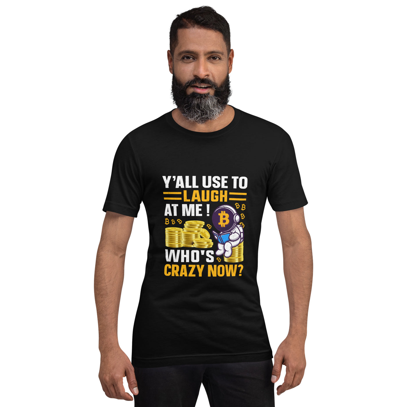 Y'all used to Laugh at Me. Who's crazy, now? - Unisex t-shirt