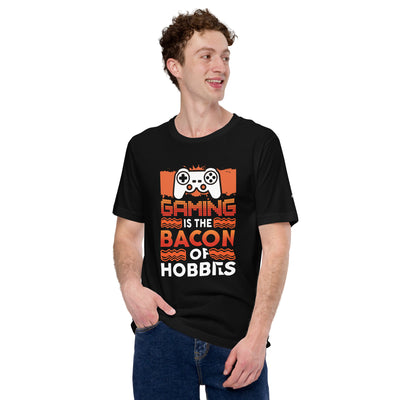 Gaming is the Bacon of Hobbies - Unisex t-shirt