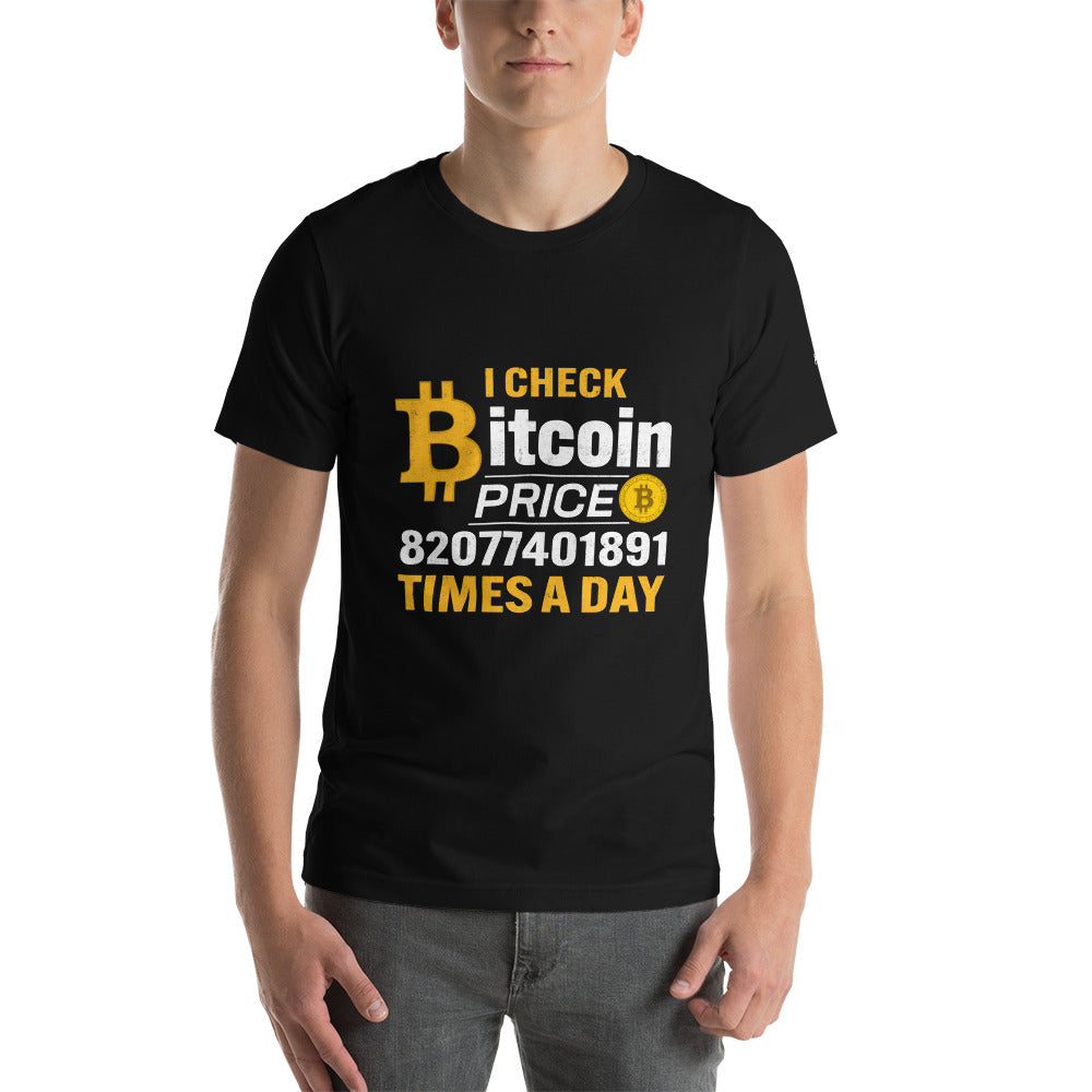 I check Bitcoin Price 82077401891 times a day - Unisex t-shirt